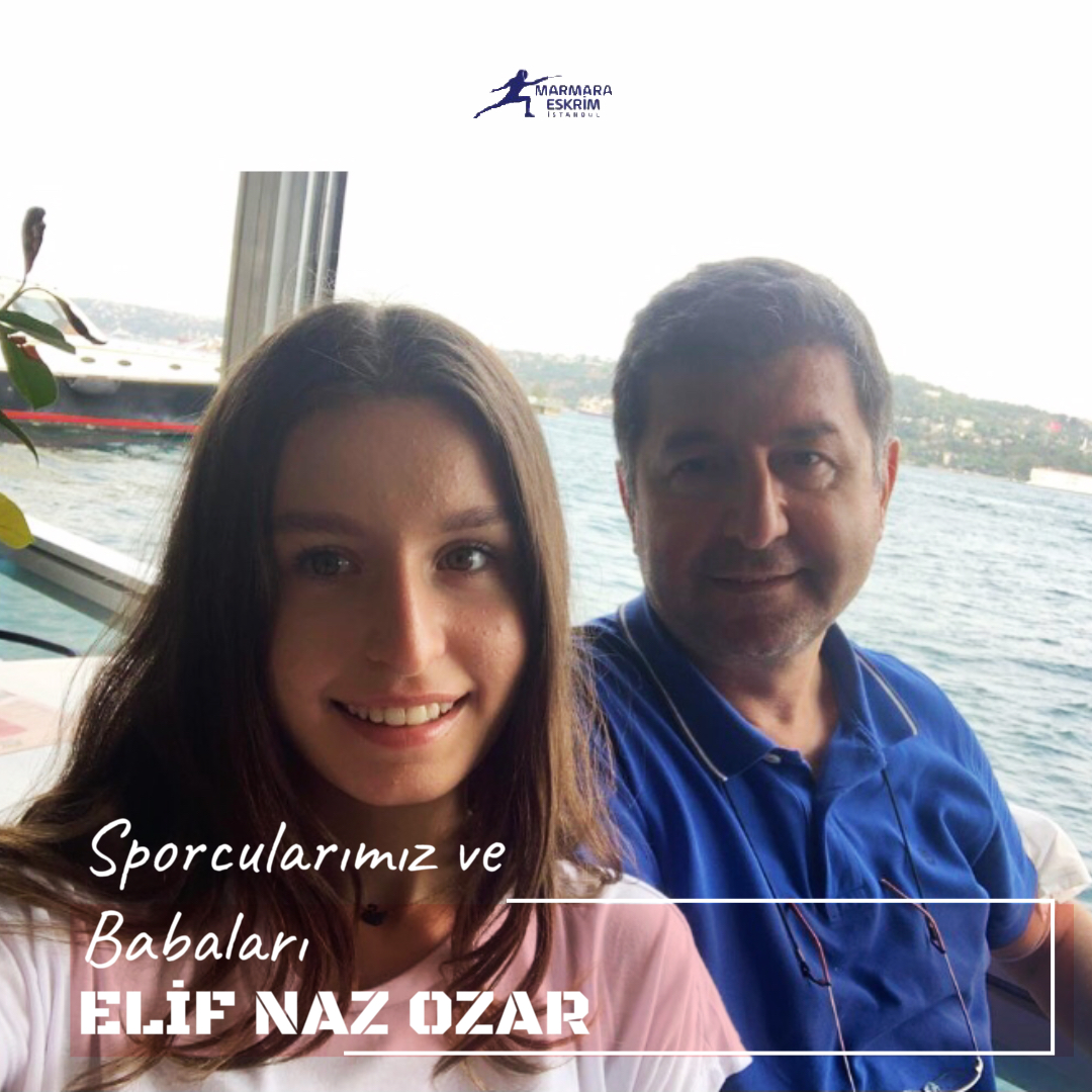 Sporcularımız ve Babaları : Elif Naz Ozar